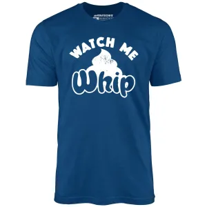 Watch Me Whip - Unisex T-Shirt