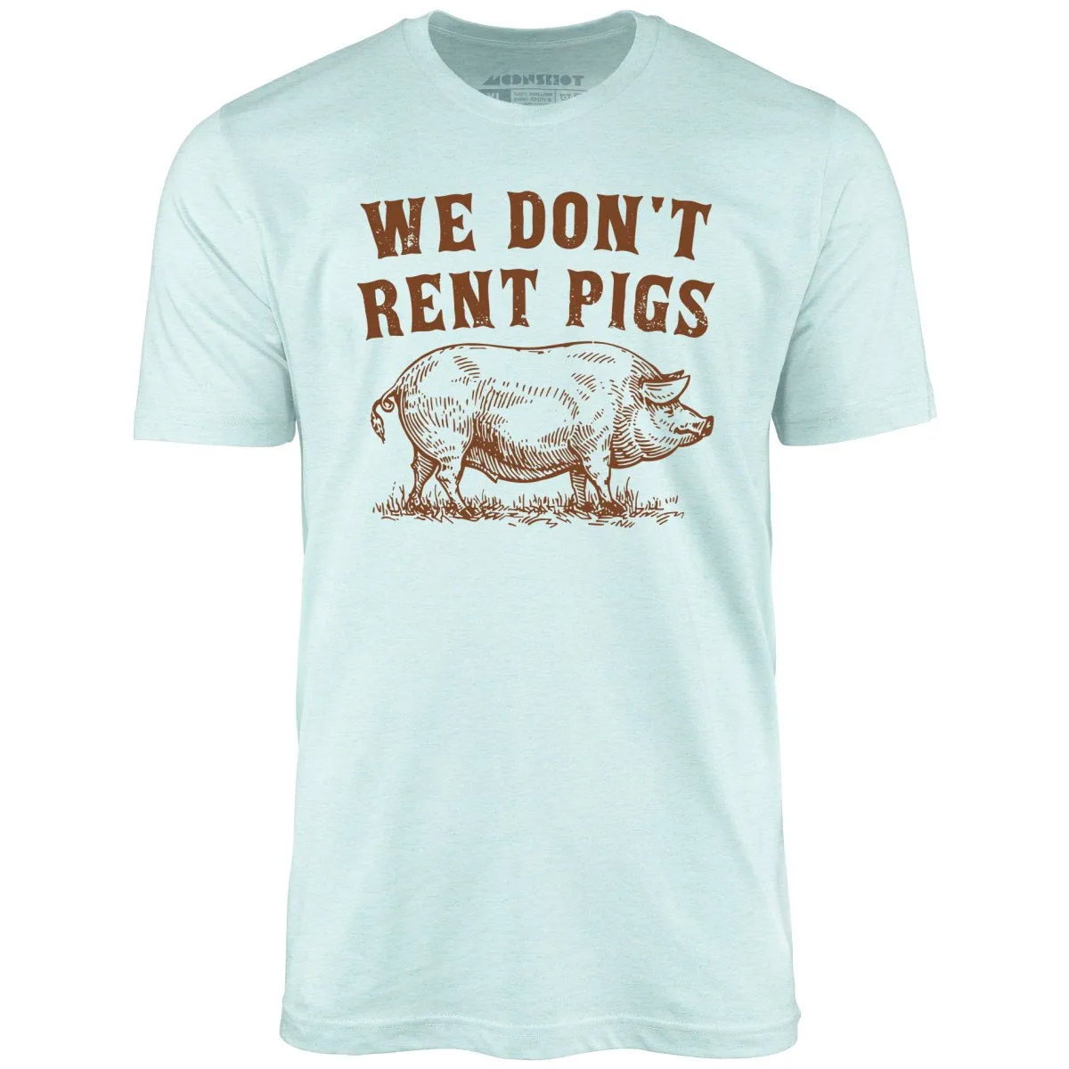 We Don't Rent Pigs - Unisex T-Shirt