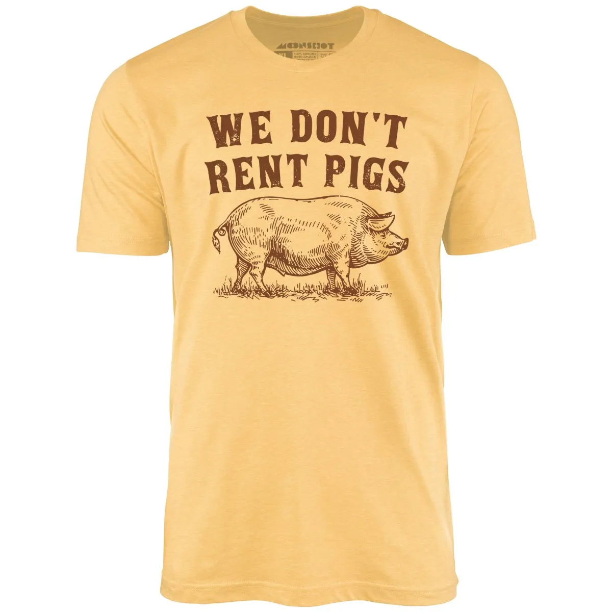 We Don't Rent Pigs - Unisex T-Shirt