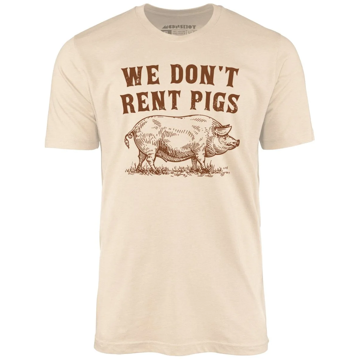 We Don't Rent Pigs - Unisex T-Shirt