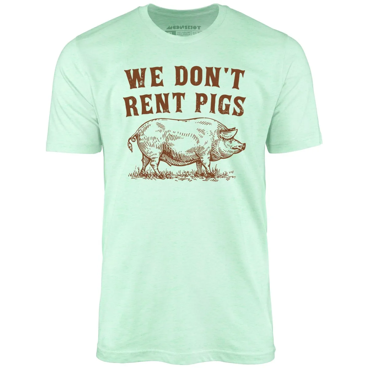 We Don't Rent Pigs - Unisex T-Shirt