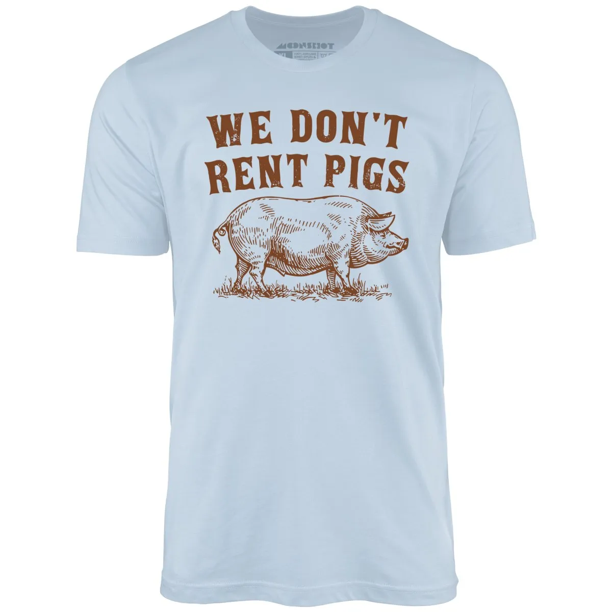 We Don't Rent Pigs - Unisex T-Shirt