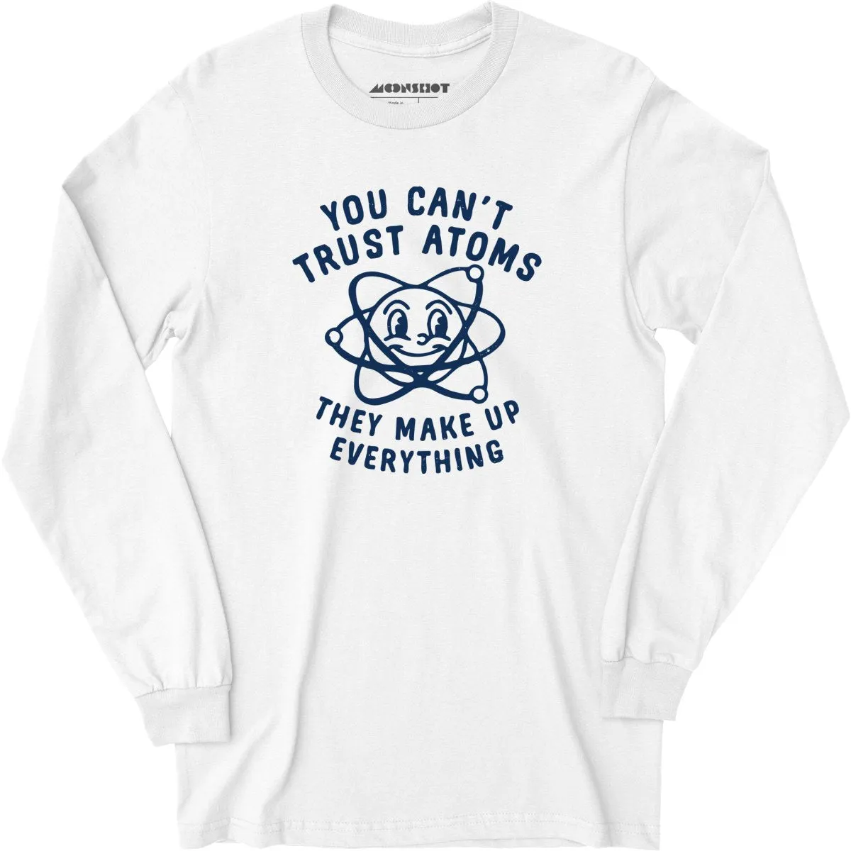 You Can't Trust Atoms - Long Sleeve T-Shirt