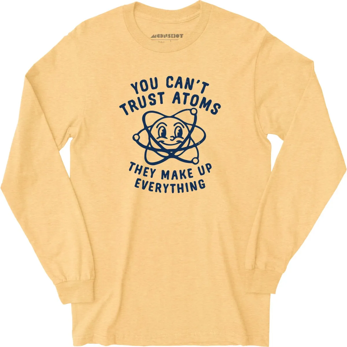 You Can't Trust Atoms - Long Sleeve T-Shirt