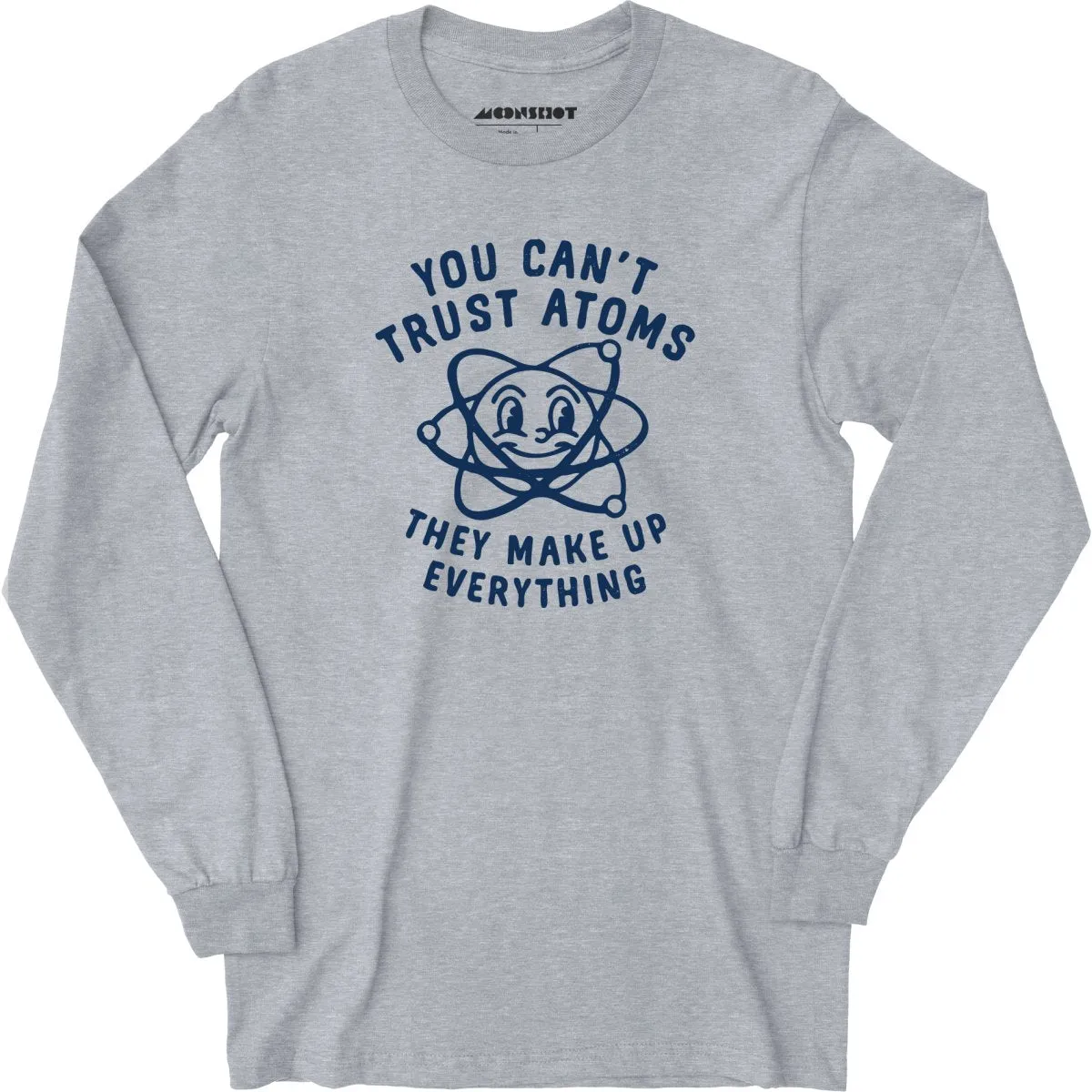 You Can't Trust Atoms - Long Sleeve T-Shirt