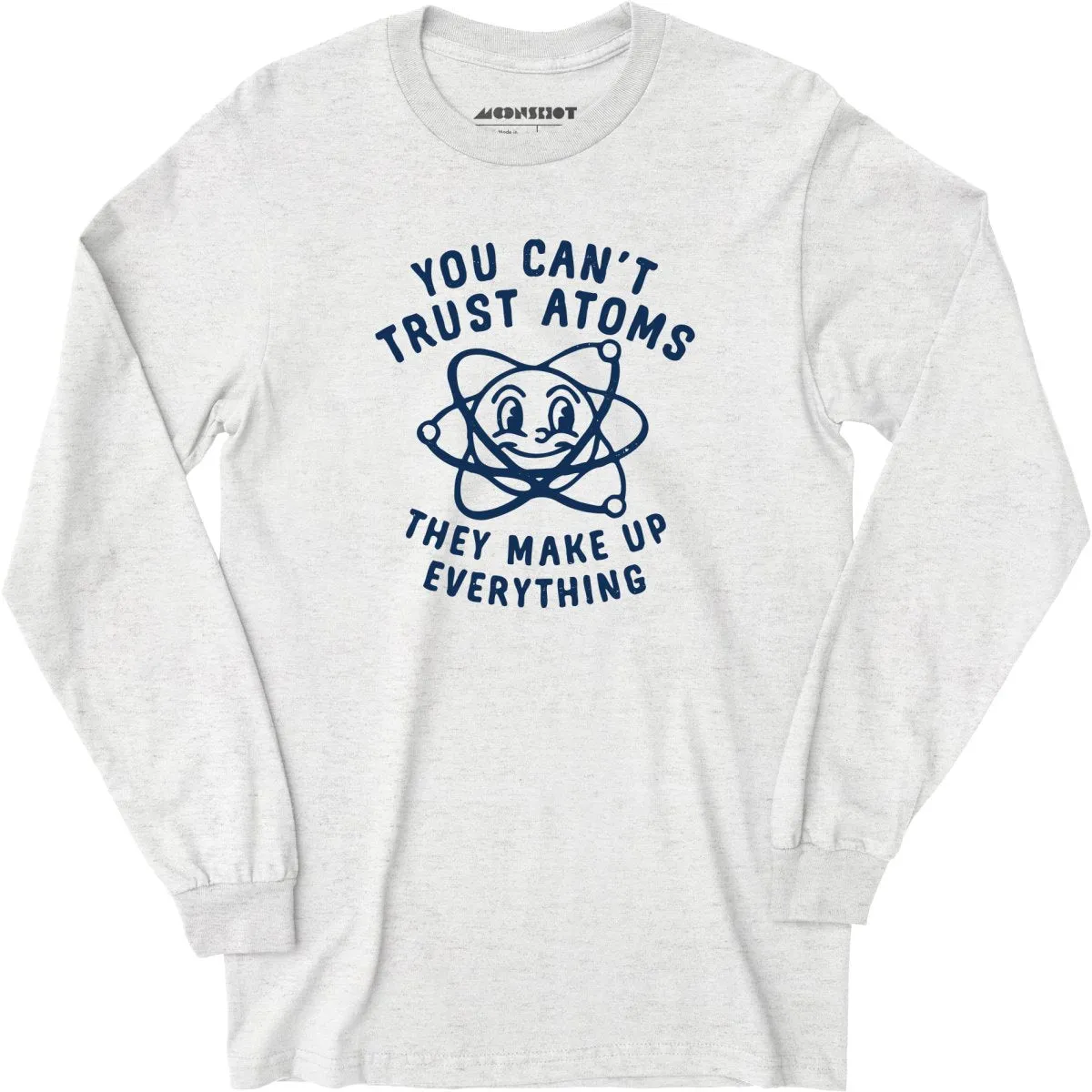 You Can't Trust Atoms - Long Sleeve T-Shirt