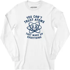 You Can't Trust Atoms - Long Sleeve T-Shirt