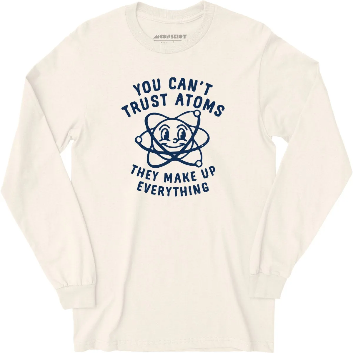 You Can't Trust Atoms - Long Sleeve T-Shirt